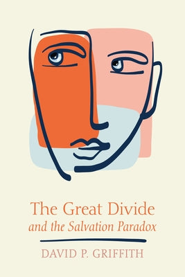 The Great Divide and the Salvation Paradox by Griffith, David P.