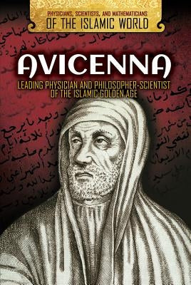 Avicenna: Leading Physician and Philosopher-Scientist of the Islamic Golden Age by Lim, Bridget