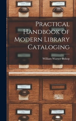 Practical Handbook of Modern Library Cataloging by Bishop, William Warner