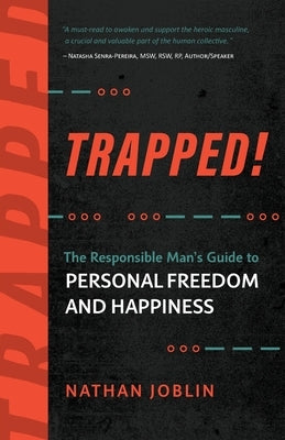 Trapped!: The Responsible Man's Guide to Personal Freedom and Happiness by Joblin, Nathan