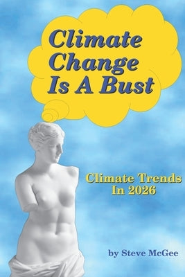 Climate Change Is A Bust by McGee, Steve