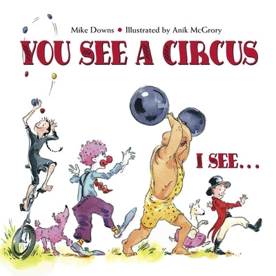 You See a Circus, I See... by Downs, Mike