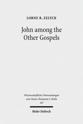 John Among the Other Gospels: The Reception of the Fourth Gospel in the Extra-Canonical Gospels by Zelyck, Lorne R.