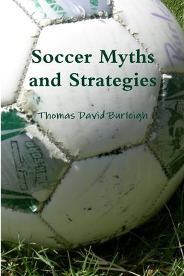 Soccer Myths and Strategies by Burleigh, Thomas David