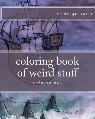 coloring book of weird stuff by Quixano, Remy