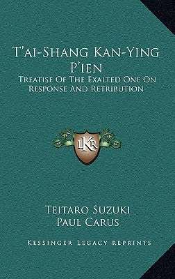 T'Ai-Shang Kan-Ying P'Ien: Treatise of the Exalted One on Response and Retribution by Suzuki, Teitaro