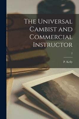 The Universal Cambist and Commercial Instructor; 2 by Kelly, P.