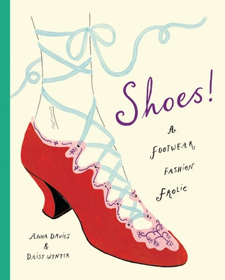 Shoes!: A Footwear Fashion Frolic by Davies, Anna
