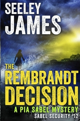 The Rembrandt Decision: A Pia Sabel Mystery by James, Seeley