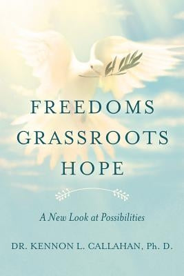 Freedoms Grassroots Hope: A New Look at Possibilities by Callahan, Ph. D. Kennon L.