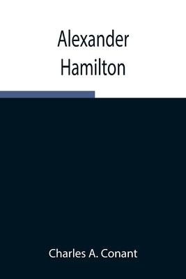 Alexander Hamilton by A. Conant, Charles