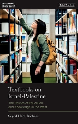 Textbooks on Israel-Palestine: The Politics of Education and Knowledge in the West by Borhani, Seyed Hadi