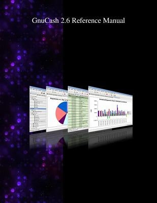 GnuCash 2.6 Reference Manual by Team, Gnucash Documentation