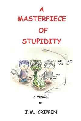 A Masterpiece of Stupidity by Crippen, Jason M.