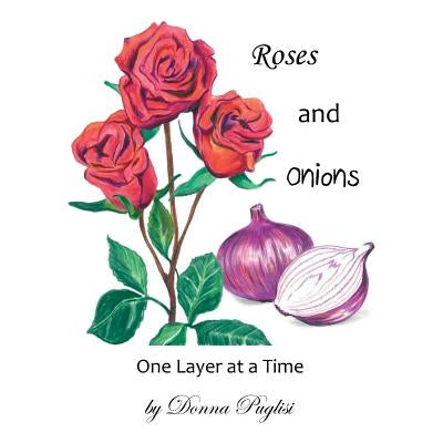 Roses and Onions: One Layer at a Time by Puglisi, Donna