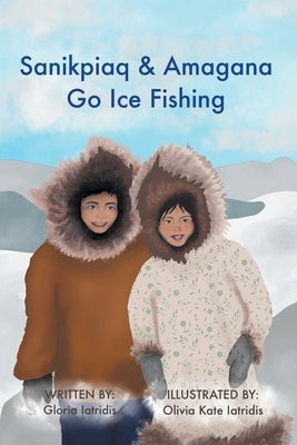 Sanikpiaq and Amagana Go Ice Fishing by Iatridis, Gloria
