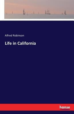 Life in California by Robinson, Alfred