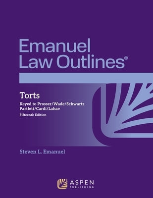 Emanuel Law Outlines for Torts: Keyed to Prosser, Wade, Schwartz, Partlett, Cardi, Lahav by Emanuel, Steven L.