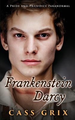Frankenstein Darcy: A Pride and Prejudice Paranormal by Grix, Cass