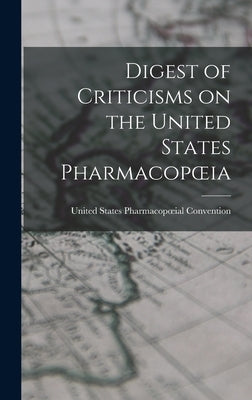 Digest of Criticisms on the United States Pharmacopoeia by States Pharmacopoeial Convention, United