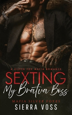 Sexting My Bratva Boss: A Silver Fox Mafia Romance by Voss, Sierra