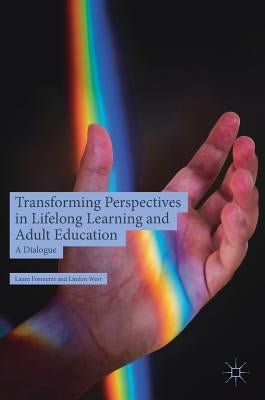 Transforming Perspectives in Lifelong Learning and Adult Education: A Dialogue by Formenti, Laura