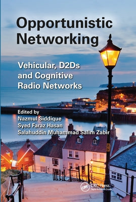 Opportunistic Networking: Vehicular, D2D and Cognitive Radio Networks by Siddique, Nazmul