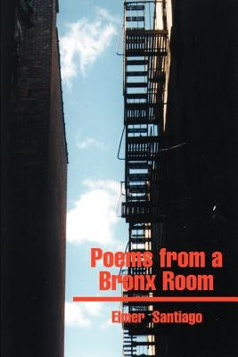 Poems from a Bronx Room by Santiago, Elmer
