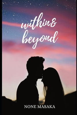 Within & beyond: A life best lived is a love shared by None, Masaka Johannes