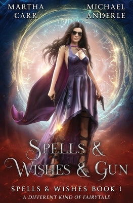 Spells & Wishes & Gun: Spells and Wishes Book 1 by Carr, Martha