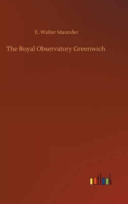 The Royal Observatory Greenwich by Maunder, E. Walter