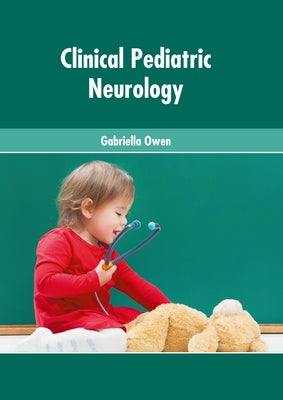 Clinical Pediatric Neurology by Owen, Gabriella