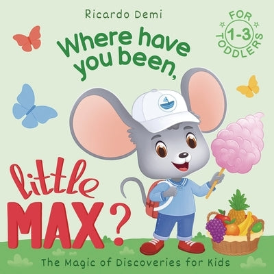 Where Have You Been, Little Max?: Bedtime Stories for Toddlers 1-3 Years Old by Demi, Ricardo