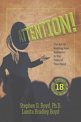ATTENTION! The Art of Holding Your Audience in the Palm of Your Hand by Boyd, Stephen D.