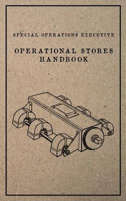 Special Operations Executive Operational Stores Handbook: English Language Version by Executive, Special Operations