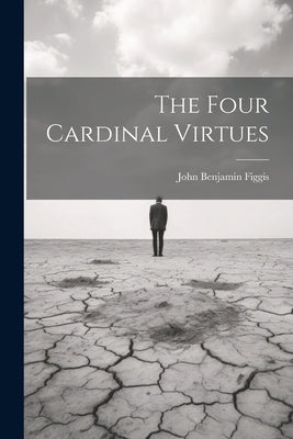 The Four Cardinal Virtues by Figgis, John Benjamin