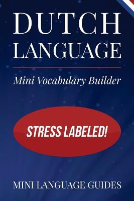 Dutch Language Mini Vocabulary Builder: Stress Labeled! by Language Guides, Mini
