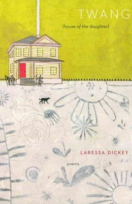 Twang: (house of the daughter) by Dickey, Laressa