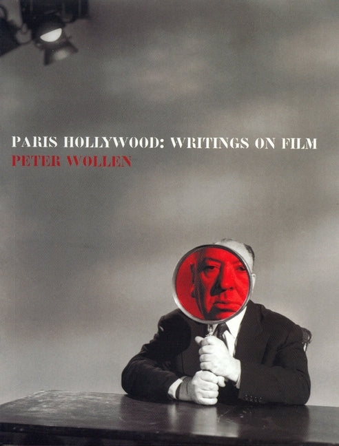 Paris Hollywood: Writings on Film by Wollen, Peter