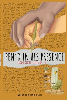Pen'd in His Presence: Come closer. Listen in. He's been waiting to meet you here. by Nyanu, Melanie