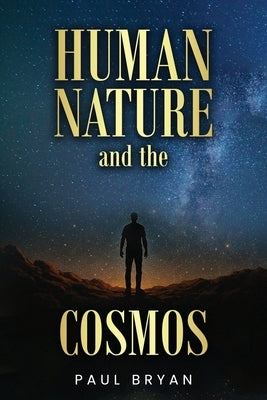 HUMAN NATURE and the COSMOS by Bryan, Paul