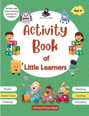 Activity Book of Little Learners - Puzzles, Number Games, Colouring, Matching, Counting, Vocabulary - Packed with Brain Boosting Activities for Toddle by Books, Print N. Prose