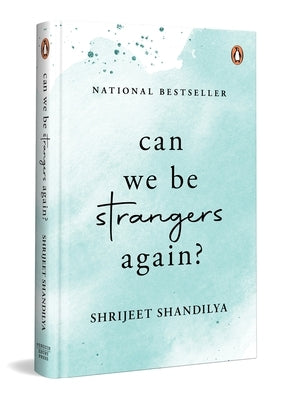 Can We Be Strangers Again?: A Moving Tale of Love, Loyalty, and the Bittersweet Beauty of Letting Go by Shandilya, Shrijeet