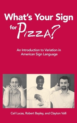 What's Your Sign for Pizza?: An Introduction to Variation in American Sign Language by Lucas, Ceil