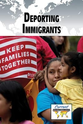 Deporting Immigrants by Cunningham, Anne