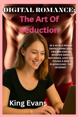 Digital Romance: The Art Of Seduction by Evans, King