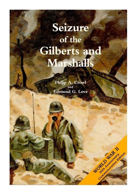 Seizure of the Gilberts and Marshalls: The War in the Pacific by United States Army Center of Military Hi