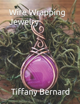 Wire Wrapping Jewelry: Step-by-Step Instructions to create a beautiful piece of wearable art featuring a round shaped cabochon. "The Gloria P by Bernard, Tiffany