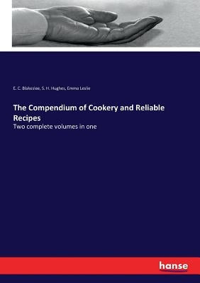 The Compendium of Cookery and Reliable Recipes: Two complete volumes in one by Blakeslee, E. C.