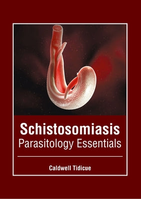 Schistosomiasis: Parasitology Essentials by Tidicue, Caldwell